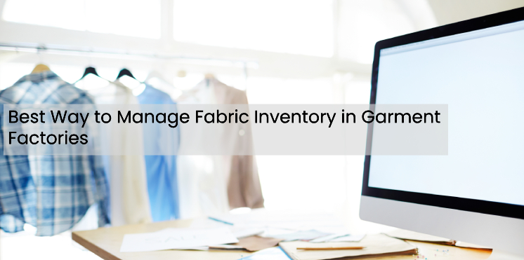 Best way to manage fabric inventory in garment factories using ERP software